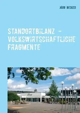 Becker |  Standortbilanz - volkswirtschaftliche Fragmente | Buch |  Sack Fachmedien