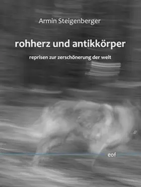 Steigenberger | rohherz und antikkörper. reprisen zur zerschönerung der welt | Buch | 978-3-7412-7200-4 | sack.de