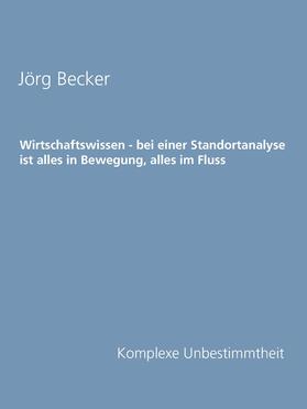 Becker |  Wirtschaftswissen - bei einer Standortanalyse ist alles in Bewegung, alles im Fluss | eBook | Sack Fachmedien