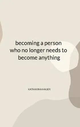 Hager |  becoming a person who no longer needs to become anything | Buch |  Sack Fachmedien