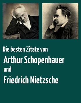 Schopenhauer / Nietzsche |  Die besten Zitate von Arthur Schopenhauer und Friedrich Nietzsche | eBook | Sack Fachmedien