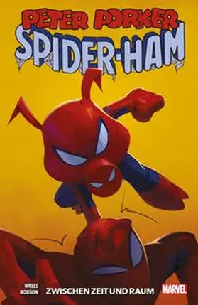 Wells / Robson |  Peter Porker: Spider-Ham: Zwischen Zeit und Raum | Buch |  Sack Fachmedien