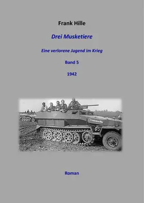 Hille |  Drei Musketiere -Eine verlorene Jugend im Krieg, Band 5 | eBook | Sack Fachmedien