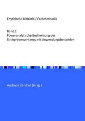 Zendler |  Empirische Didaktik / Fachmethodik / Poweranalytische Bestimmung des Stichprobenumfangs mit Anwendungsbeispielen | Buch |  Sack Fachmedien