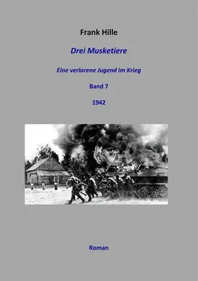 Hille |  Drei Musketiere - Eine verlorene Jugend im Krieg, Band 7 | eBook | Sack Fachmedien