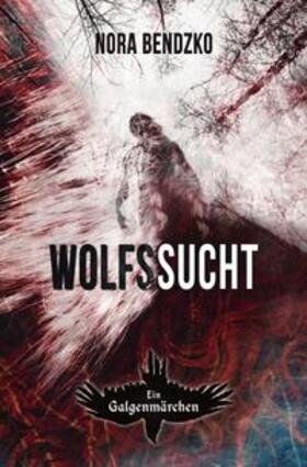 Bendzko |  Nora Bendzkos Galgenmärchen / Wolfssucht | Buch |  Sack Fachmedien