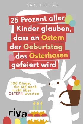 Freitag |  25 Prozent aller Kinder glauben, dass an Ostern der Geburtstag des Osterhasen gefeiert wird | Buch |  Sack Fachmedien