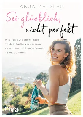 Zeidler |  Sei glücklich, nicht perfekt | Buch |  Sack Fachmedien