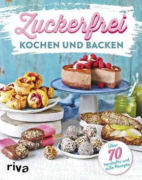  Zuckerfrei kochen und backen | Buch |  Sack Fachmedien