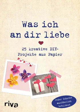 Weinold | Was ich an dir liebe – 25 kreative DIY-Projekte aus Papier | Buch | 978-3-7423-1247-1 | sack.de