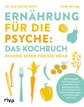 Mörkl / Várnagy |  Ernährung für die Psyche: Das Kochbuch | Buch |  Sack Fachmedien