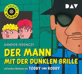 Ferenczy |  Der Mann mit der dunklen Brille und weitere Abenteuer von Tobby und Robby | Sonstiges |  Sack Fachmedien