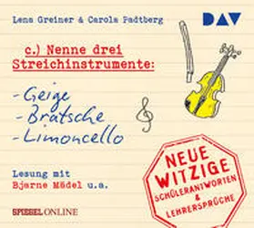 Greiner / Padtberg / Padtberg-Kruse |  »Nenne drei Streichinstrumente: Geige, Bratsche, Limoncello«. Neue witzige Schülerantworten & Lehrersprüche | Sonstiges |  Sack Fachmedien