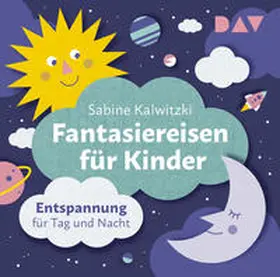 Kalwitzki |  Fantasiereisen für Kinder - Entspannung für Tag und Nacht | Sonstiges |  Sack Fachmedien