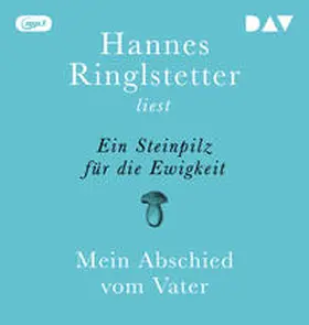 Ringlstetter |  Ein Steinpilz für die Ewigkeit. Mein Abschied vom Vater | Sonstiges |  Sack Fachmedien