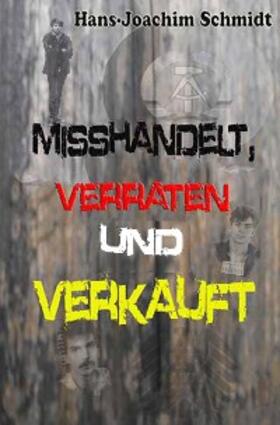 Schmidt |  Misshandelt, verraten und verkauft | eBook | Sack Fachmedien