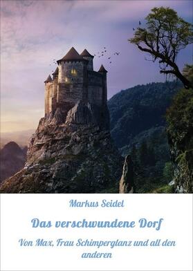 Seidel |  Das verschwundene Dorf | eBook | Sack Fachmedien