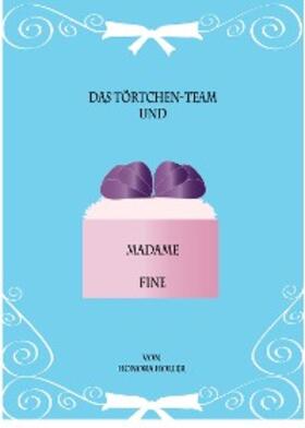 Holler |  Das Törtchen-Team und Madame Fine | eBook | Sack Fachmedien