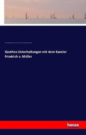 Goethe / Müller / Burkhardt |  Goethes Unterhaltungen mit dem Kanzler Friedrich v. Müller | Buch |  Sack Fachmedien