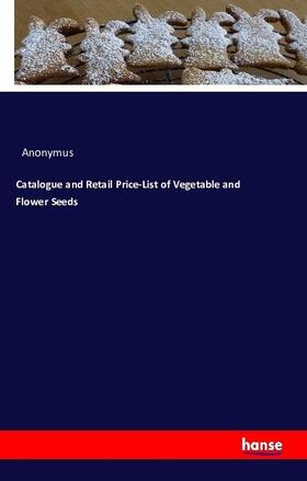 Anonymus |  Catalogue and Retail Price-List of Vegetable and Flower Seeds | Buch |  Sack Fachmedien