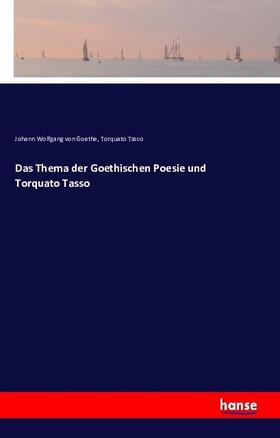 Goethe / Tasso |  Das Thema der Goethischen Poesie und Torquato Tasso | Buch |  Sack Fachmedien