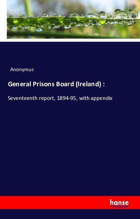 Anonymus |  General Prisons Board (Ireland) : | Buch |  Sack Fachmedien