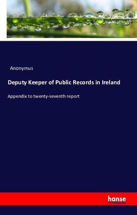 Anonymus |  Deputy Keeper of Public Records in Ireland | Buch |  Sack Fachmedien