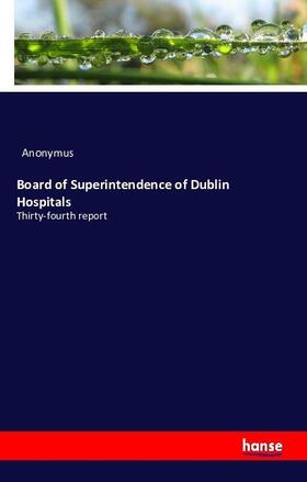 Anonymus |  Board of Superintendence of Dublin Hospitals | Buch |  Sack Fachmedien