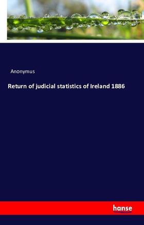 Anonymus |  Return of judicial statistics of Ireland 1886 | Buch |  Sack Fachmedien