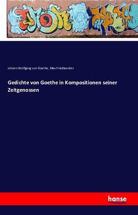 Goethe / Friedlaender |  Gedichte von Goethe in Kompositionen seiner Zeitgenossen | Buch |  Sack Fachmedien