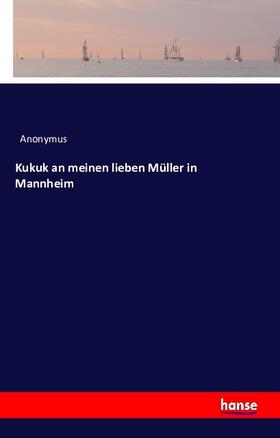 Anonymus |  Kukuk an meinen lieben Müller in Mannheim | Buch |  Sack Fachmedien