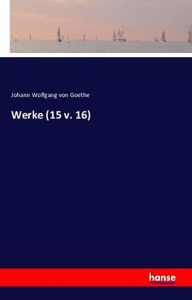Goethe |  Werke (15 v. 16) | Buch |  Sack Fachmedien