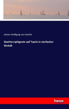 Goethe |  Goethes Iphigenie auf Tauris in vierfacher Gestalt | Buch |  Sack Fachmedien