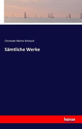 Wieland |  Sämtliche Werke | Buch |  Sack Fachmedien