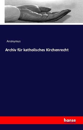 Anonymus |  Archiv für katholisches Kirchenrecht | Buch |  Sack Fachmedien