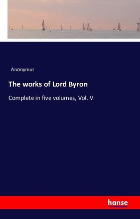 Anonymus |  The works of Lord Byron | Buch |  Sack Fachmedien