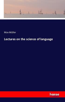 Müller |  Lectures on the science of language | Buch |  Sack Fachmedien