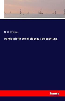 Schilling |  Handbuch für Steinkohlengas-Beleuchtung | Buch |  Sack Fachmedien