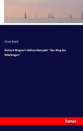 Koch |  Richard Wagner's Bühnenfestspiel ``Der Ring des Nibelungen`` | Buch |  Sack Fachmedien