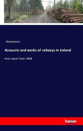 Anonymus |  Accounts and works of railways in Ireland | Buch |  Sack Fachmedien