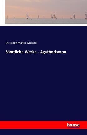 Wieland |  Sämtliche Werke - Agathodamon | Buch |  Sack Fachmedien