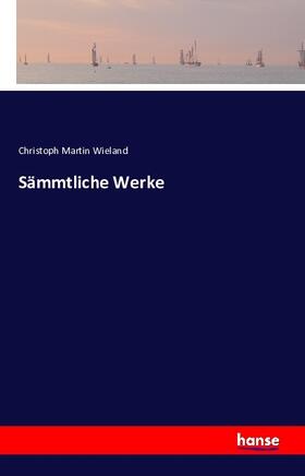 Wieland |  Sämmtliche Werke | Buch |  Sack Fachmedien