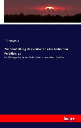 Anonymus |  Zur Beurteilung des Verhaltens der badischen Felddivision | Buch |  Sack Fachmedien