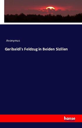 Anonymus |  Garibaldi's Feldzug in Beiden Sizilien | Buch |  Sack Fachmedien