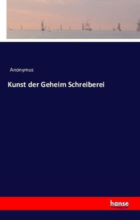 Anonymus |  Kunst der Geheim Schreiberei | Buch |  Sack Fachmedien