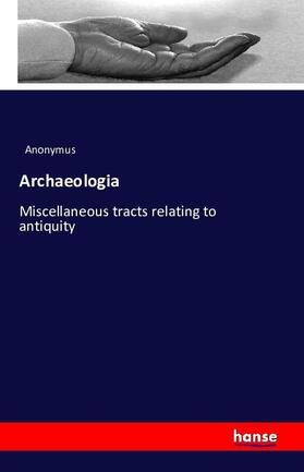 Anonymus |  Archaeologia | Buch |  Sack Fachmedien