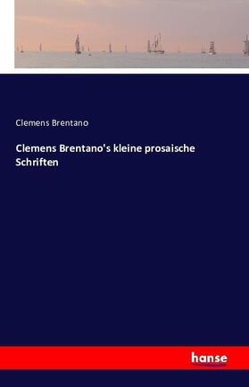 Brentano |  Clemens Brentano's kleine prosaische Schriften | Buch |  Sack Fachmedien