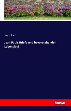 Paul |  Jean Pauls Briefe und bevorstehender Lebenslauf | Buch |  Sack Fachmedien
