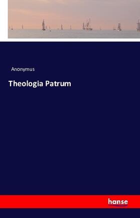 Anonymus |  Theologia Patrum | Buch |  Sack Fachmedien