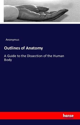 Anonymus |  Outlines of Anatomy | Buch |  Sack Fachmedien